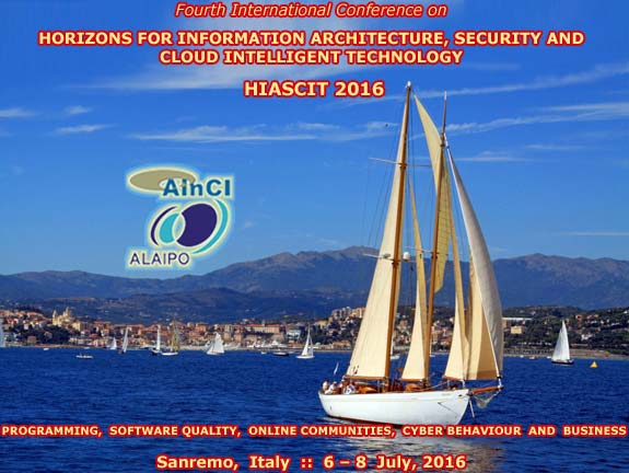 4th International Conference on Horizons for Information Architecture, Security and Cloud Intelligent Technology (HIASCIT 2016): Programming, Software Quality, Online Communities, Cyber Behaviour and Business :: Sanremo - Italy :: July 6 - 8, 2016